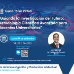 Curso Taller Virtual: Guiando la investigación del futuro: Metodología Científica Avanzada para Docentes Universitarios