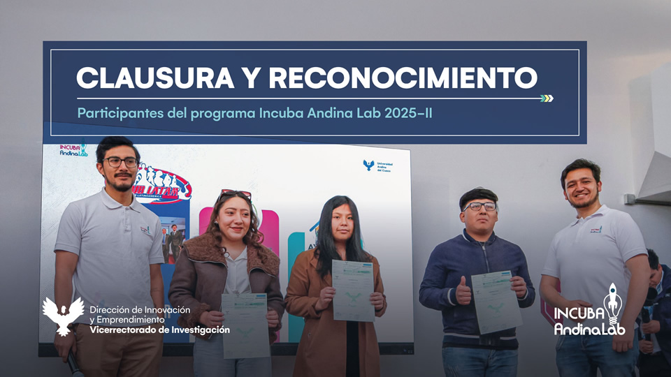 Participa de la clausura y reconocimiento: Participantes del programa Incuba Andina Lab 2025-II - Universidad Andina del Cusco