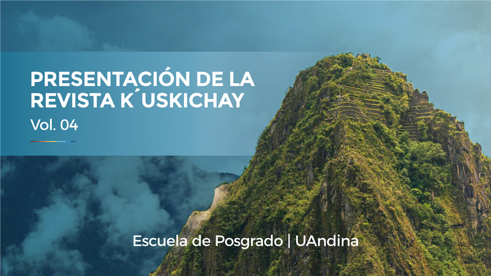 La Escuela de Posgrado de la Universidad Andina del Cusco te invita a participar de la presentación de la revista K'uskichay