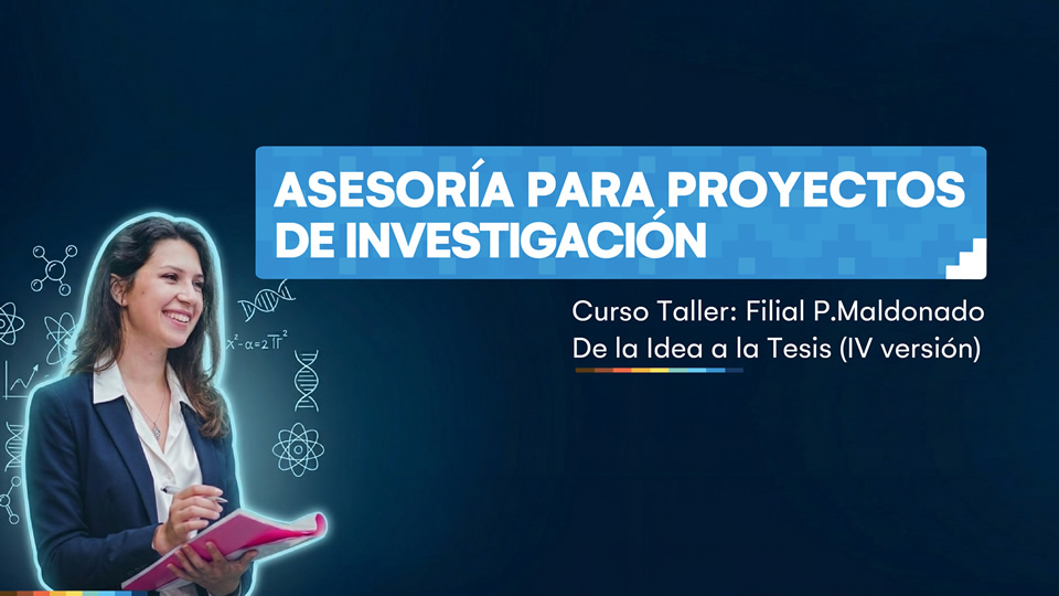 Forma parte del curso taller de la idea a la tesis - asesoría para proyectos de investigación en su cuarta versión - Puerto Maldonado