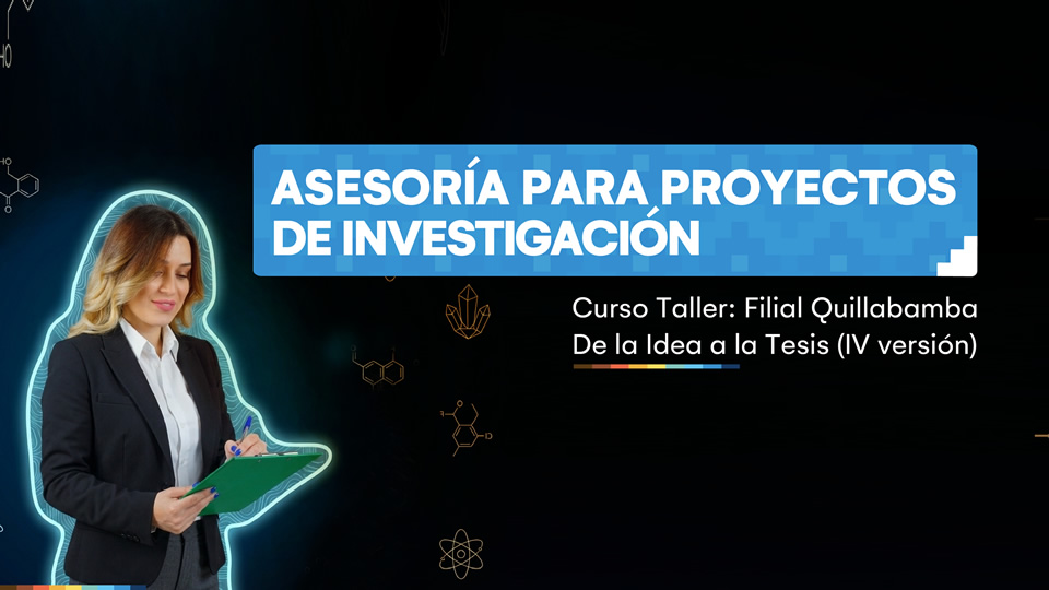 Forma parte del curso taller de la idea a la tesis - asesoría para proyectos de investigación en su cuarta versión - Quillabamba