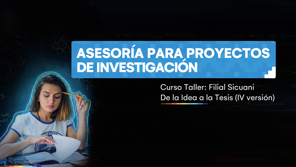 Forma parte del curso taller de la idea a la tesis - asesoría para proyectos de investigación en su cuarta versión - Sicuani